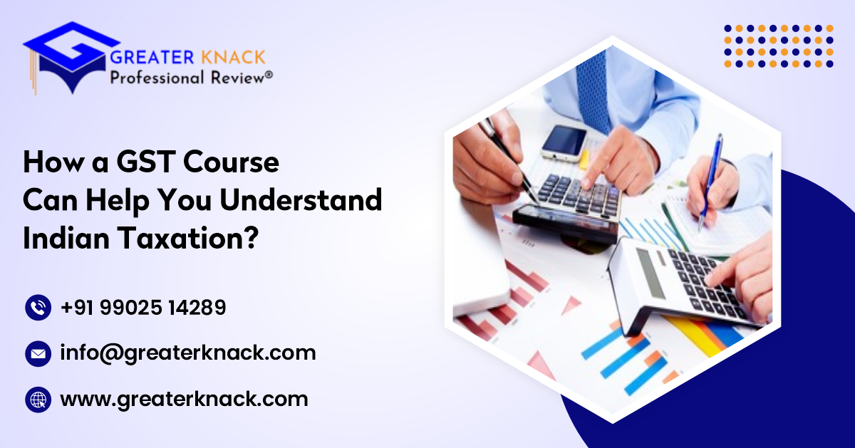 How a GST Course Can Help You Understand Indian Taxation?